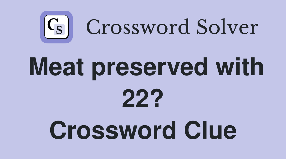 meat-preserved-with-22-crossword-clue-answers-crossword-solver